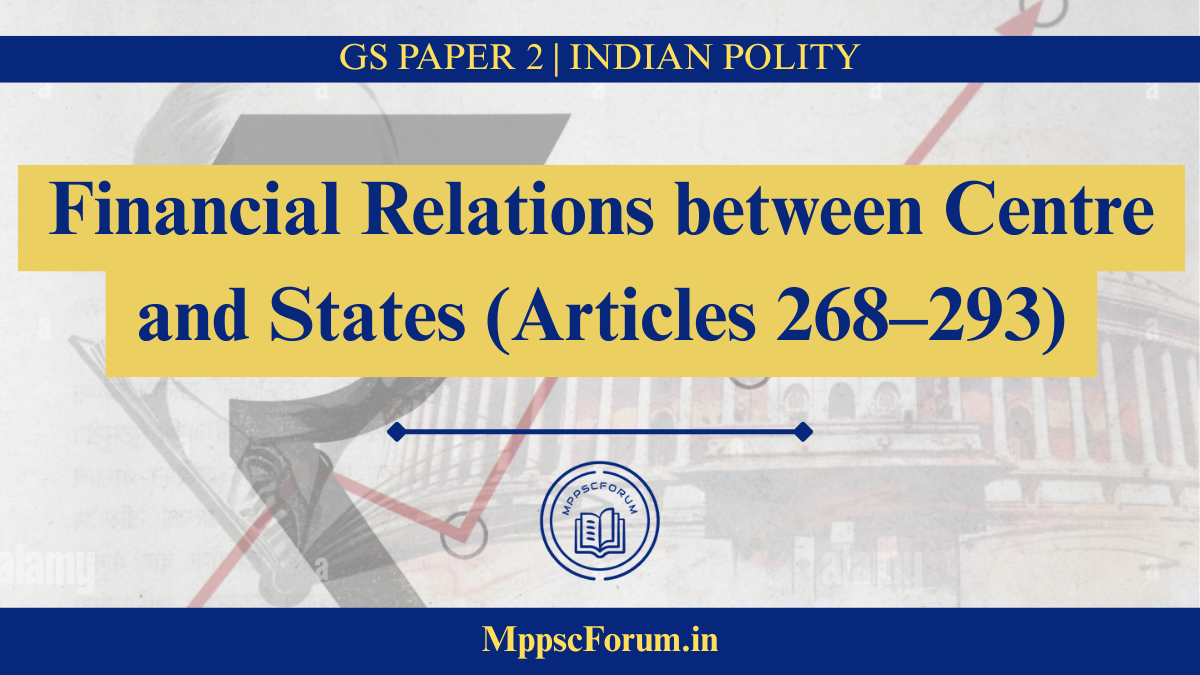 Financial Relations between Centre and States (Articles 268–293)